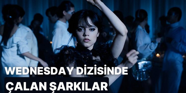 Son Zamanların En Çok İzlenen “Wednesday” Dizisinde Çalan Şarkılar