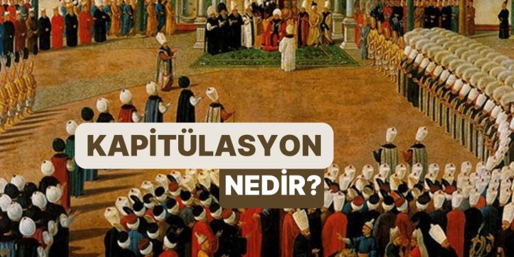 Yabancı Devletlere Tanınan Ayrıcalık: Kapitülasyon Nedir?
