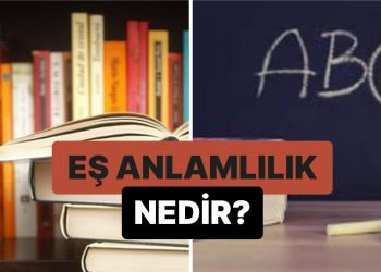 Yazılışları Farklı Anlamları Aynı Olan Sözcükler: Eş Anlamlılık Nedir?