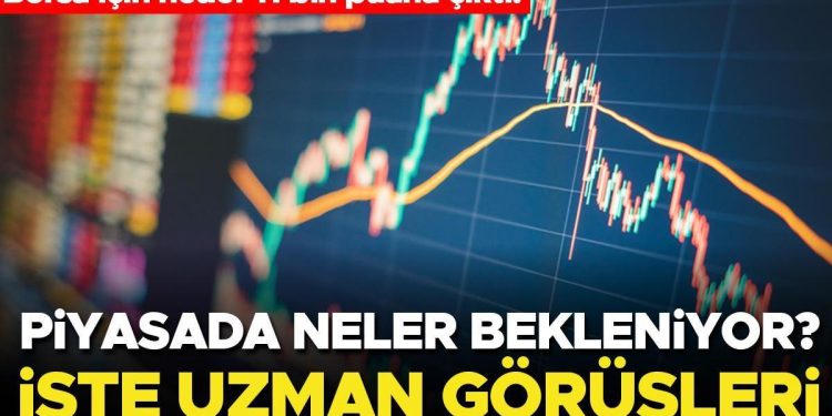 Borsa için hedef 11 bin puana çıktı! Piyasada neler bekleniyor? İşte uzman görüşleri…
